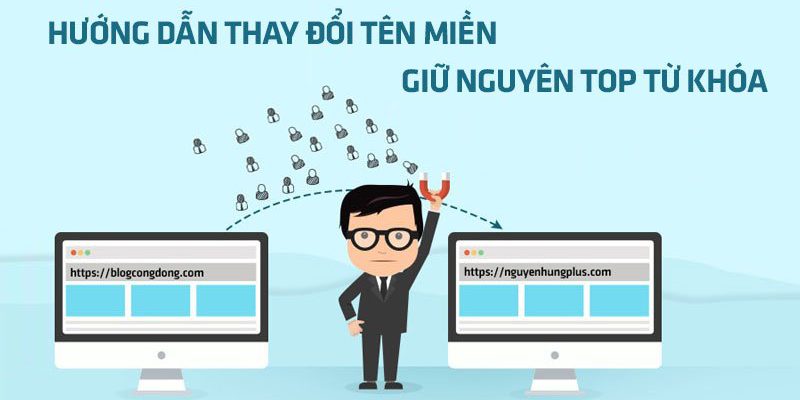 [Case Study] Hướng dẫn thay đổi tên miền mới không mất TOP từ khóa, thực tế từ blog Nguyễn Hùng