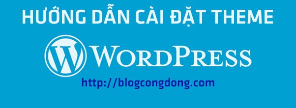 Bài 9: Hướng dẫn 3 cách cài đặt theme cho WordPress