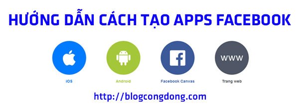 Hướng dẫn cách tạo Apps Facebook và cách lấy App ID Facebook