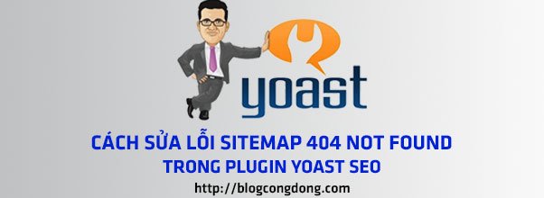 Sửa lỗi 404 khi tạo sitemap với Wordpess SEO by Yoast