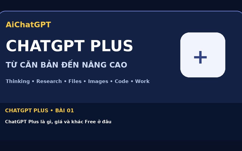 AiChatGPT ChatGPT Plus bài số 01 : ChatGPT Plus là gì, giá và khác Free ở đâu
