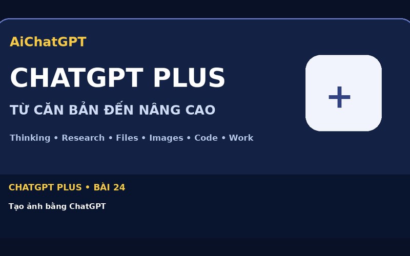 AiChatGPT ChatGPT Plus bài số 24 : Tạo ảnh bằng ChatGPT