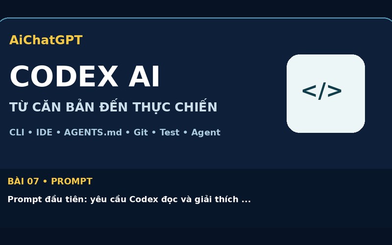 AiChatGPT CODEX AI bài số 07 : Prompt đầu tiên: yêu cầu Codex đọc và giải thích source