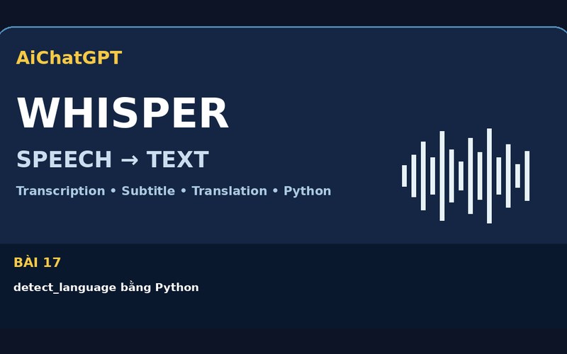 AiChatGPT Whisper bài số 17 : detect_language bằng Python